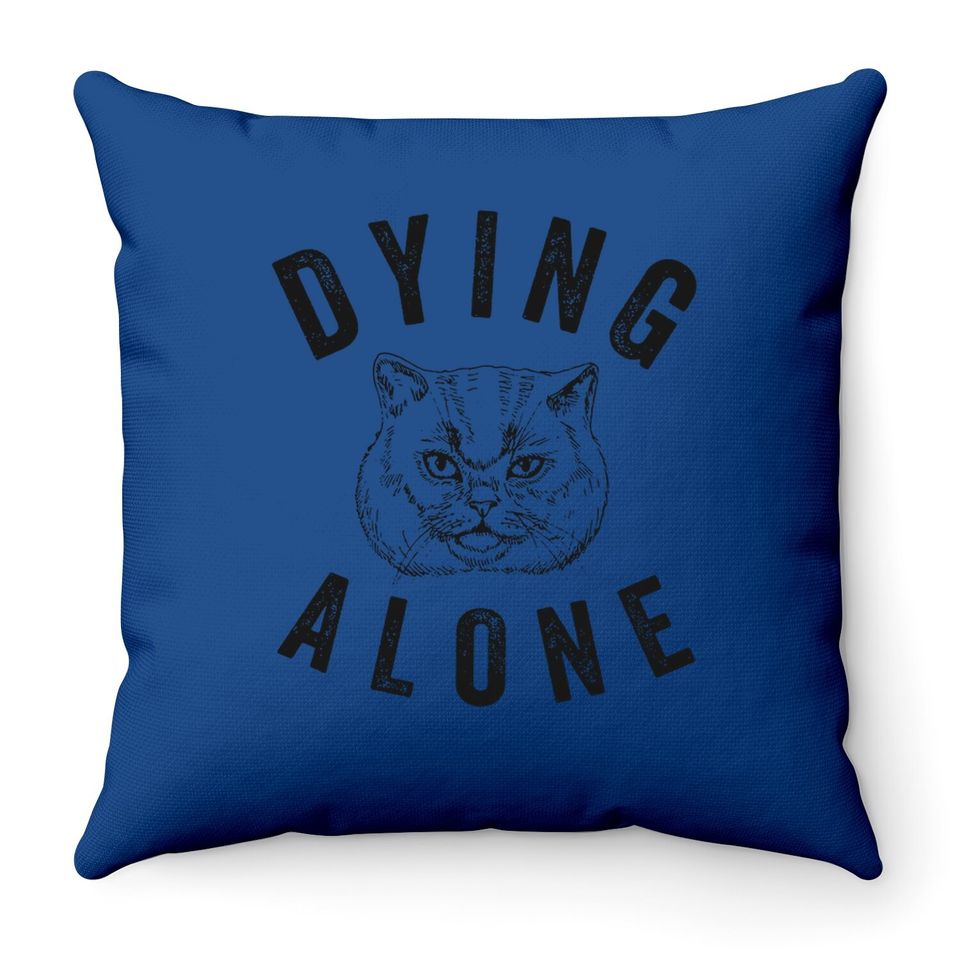 Dying Alone Throw Pillow