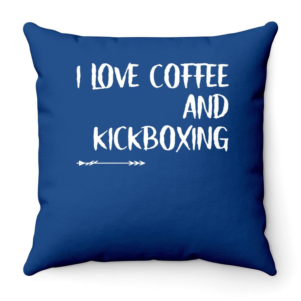 I Love Coffee And Kickboxing  throw Pillow