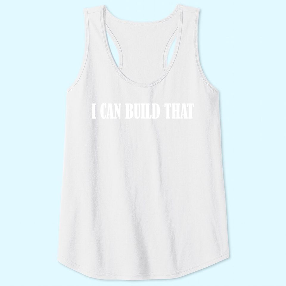 I Can Build That Woodworking Carpenter Tank Tops