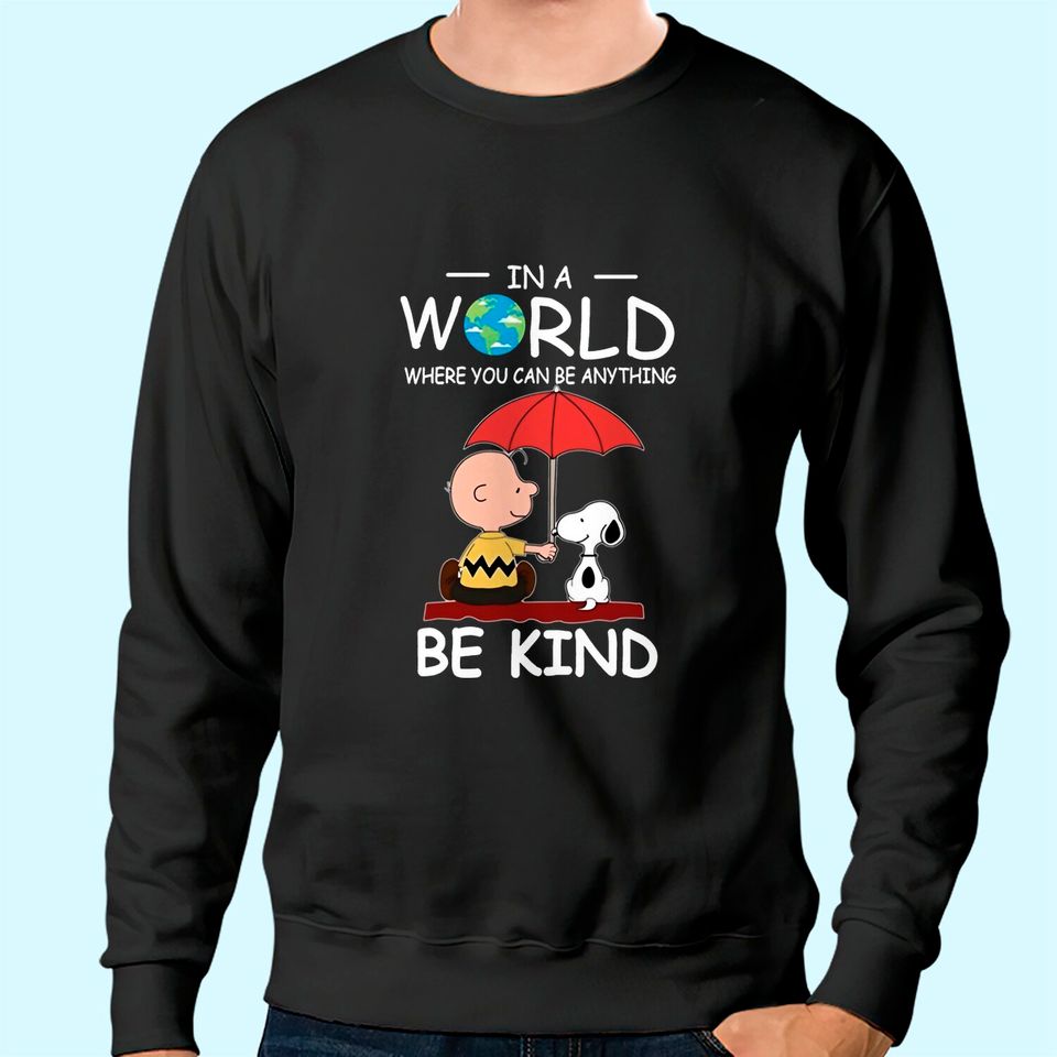 in A World Where You Can Be Anything Be Kind Brown and Snoopy Sweatshirt