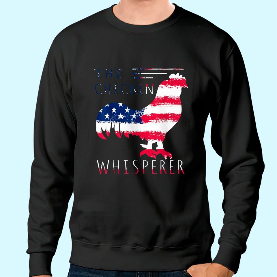Patriotic Chicken Whisperer Gift Men Lover Farming Poultry Sweatshirt