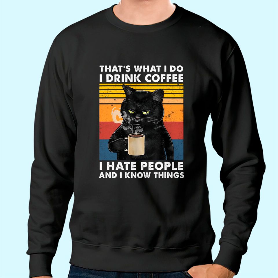 That's What I Do I Drink Coffee I Hate People Black Cat Sweatshirt