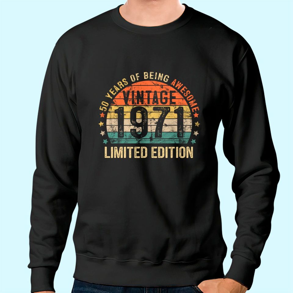 50th Birthday Vintage 1971 Limited Edition 50 Year Old Gifts Sweatshirt