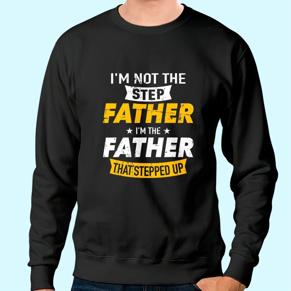 Step father that stepped up Sweatshirt