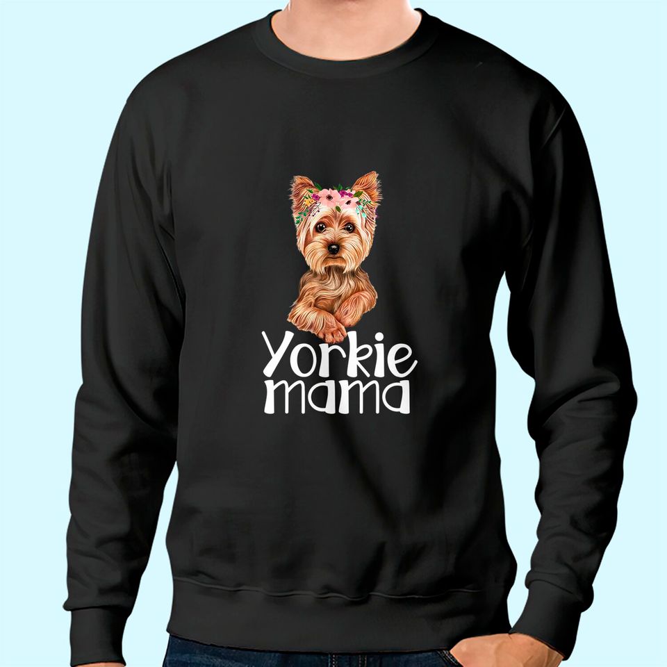 Yorkie Mama Mothers Day Yorkie Lover Owner Yorkie Dog Mom Sweatshirt