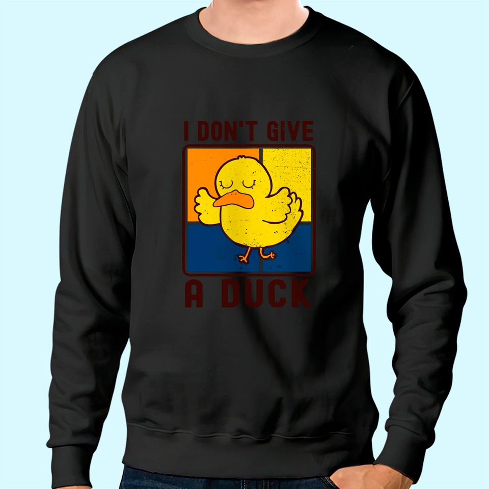 Funny I Don't Give A Duck Sweatshirt
