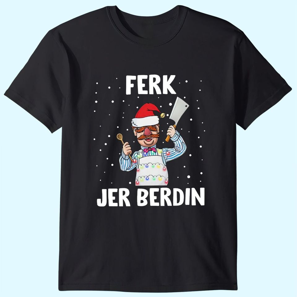 Santa Ferk Jer Berdin The Swedish Chef Let’s Go Brandon T-Shirts