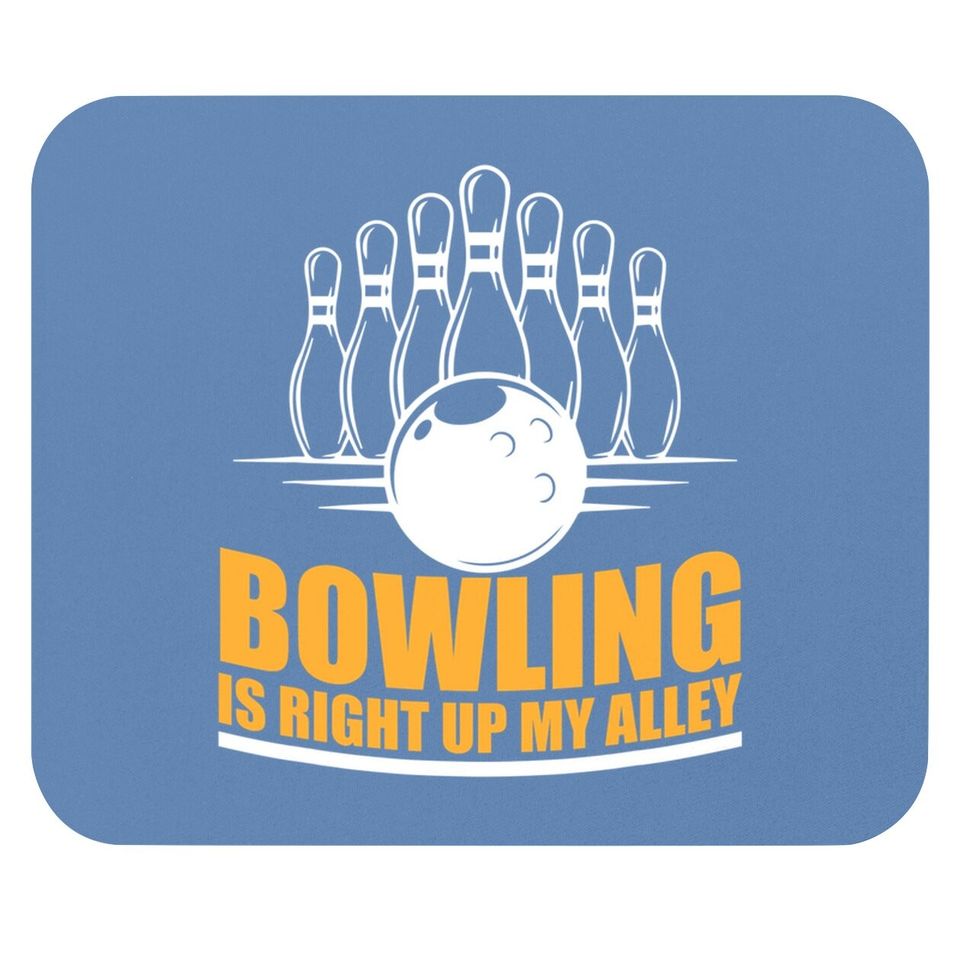Bowling is Right Up My Alley Funny Bowling Mouse Pads