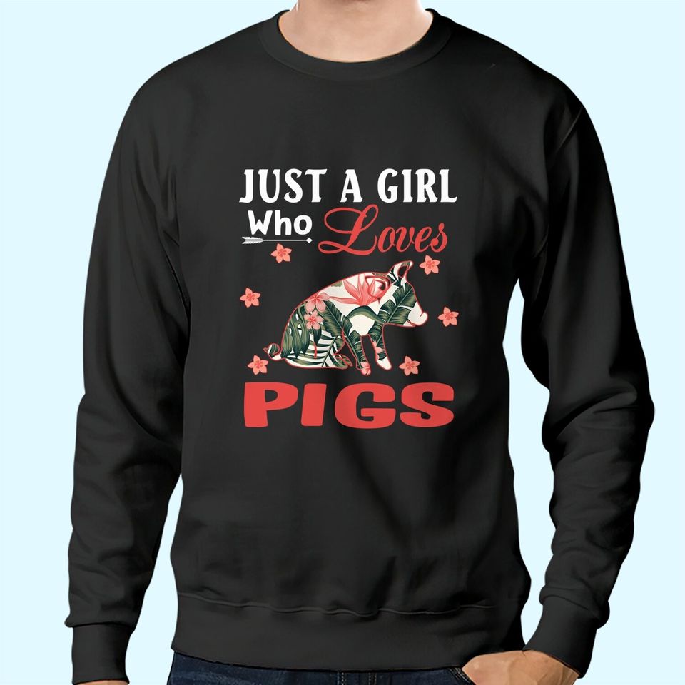 Just A Girl Who Loves Pigs Animal Lovers Sweatshirts