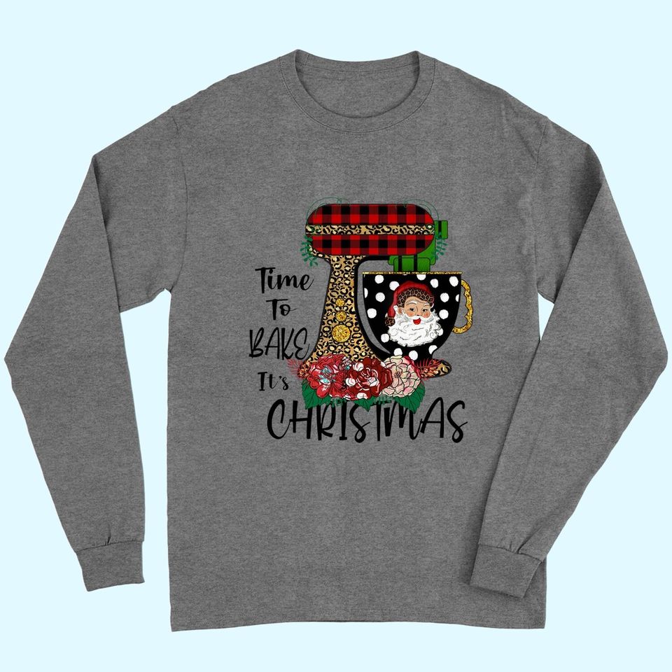 Time To Bake It's Christmas Long Sleeves