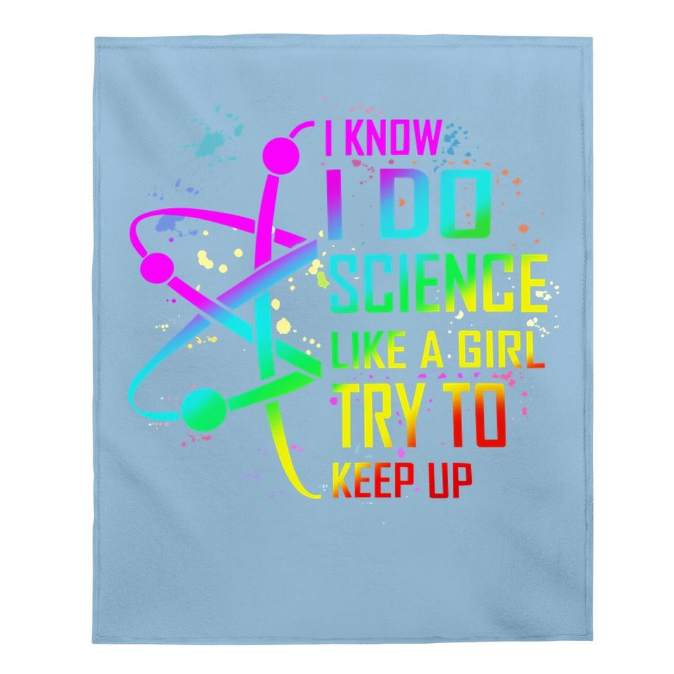I Know I Do Science Like A Girl Try To Keep Up Baby Blanket