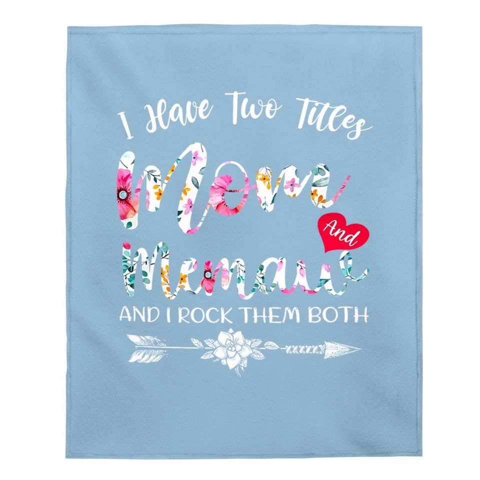 I Have Two Titles Mom And Memaw Flowers Floral Mother's Day Baby Blanket