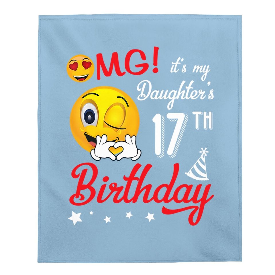 Omg It's My Daughter's 17th Birthday Happy 17 Years To Her Baby Blanket