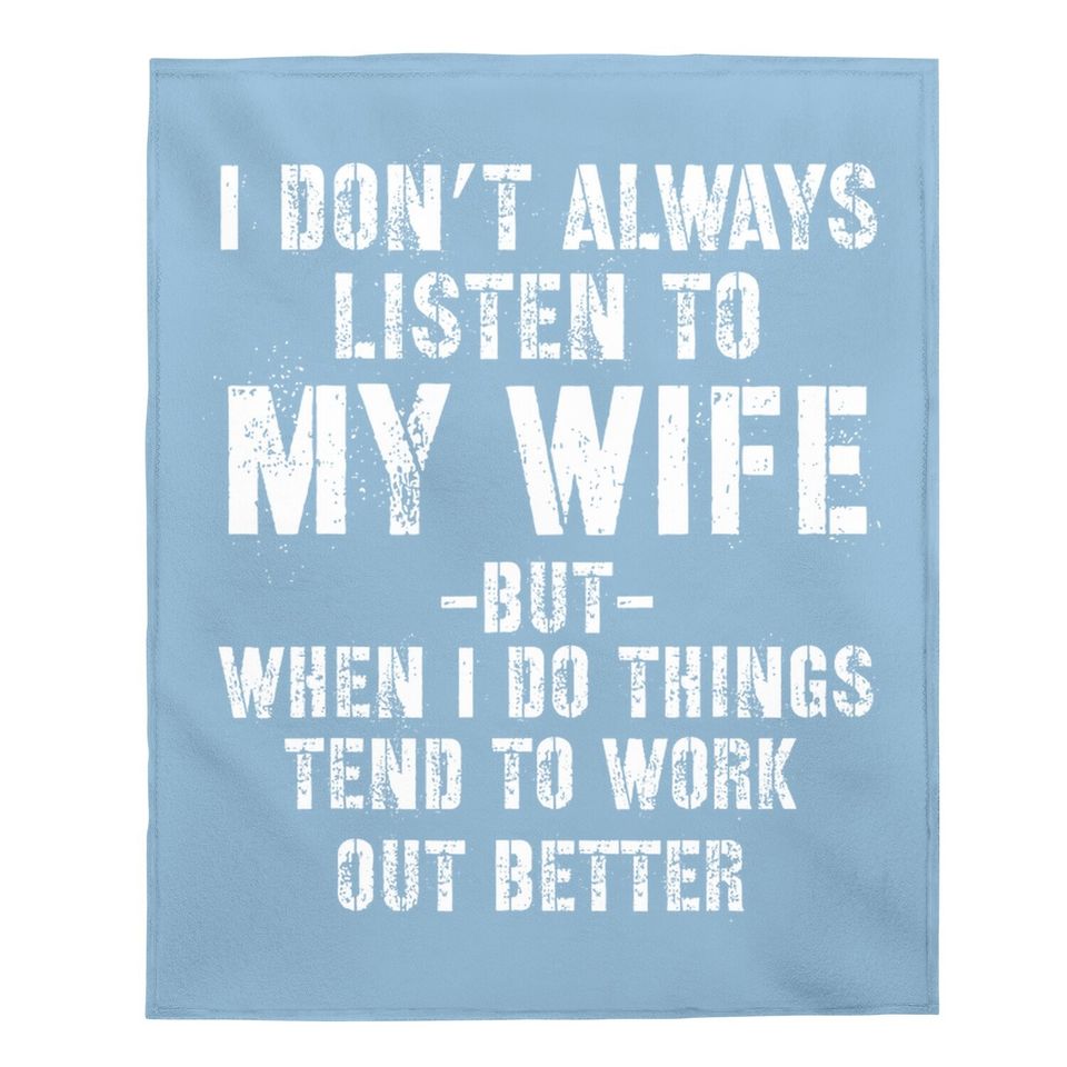 I Don't Always Listen To My Wife But When I Do Funny Husband Baby Blanket