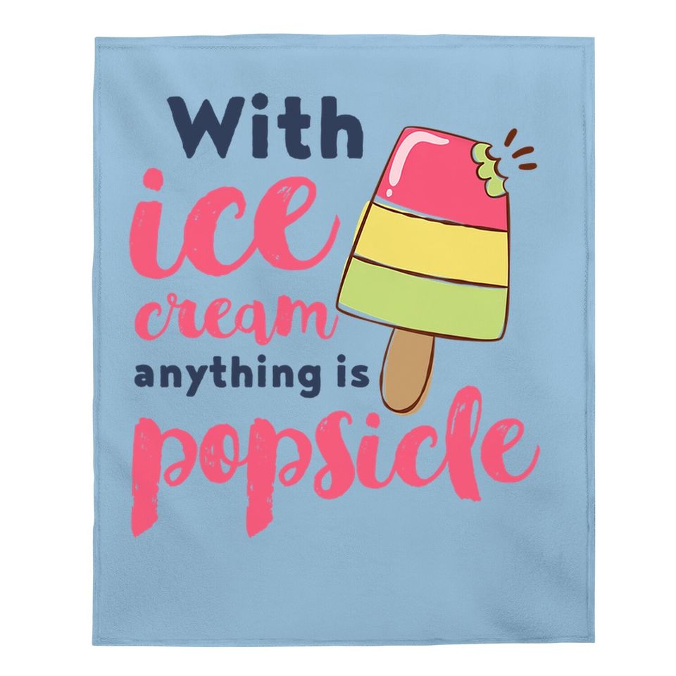 With Ice Cream Anything Is Popsicle Cute Funny Summer Pun Baby Blanket