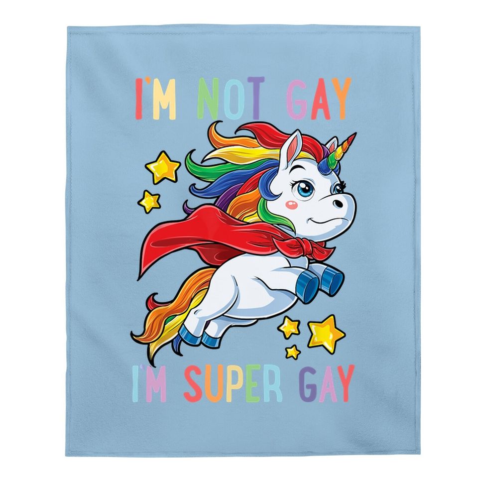 I'm Not Gay I'm Super Gay Pride Lgbt Flag Baby Blanket Unicorn