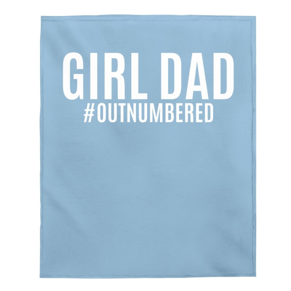 Girl Dad Outnumbered Baby Blanket Fathers Day Gift From Wife Daughter Baby Blanket