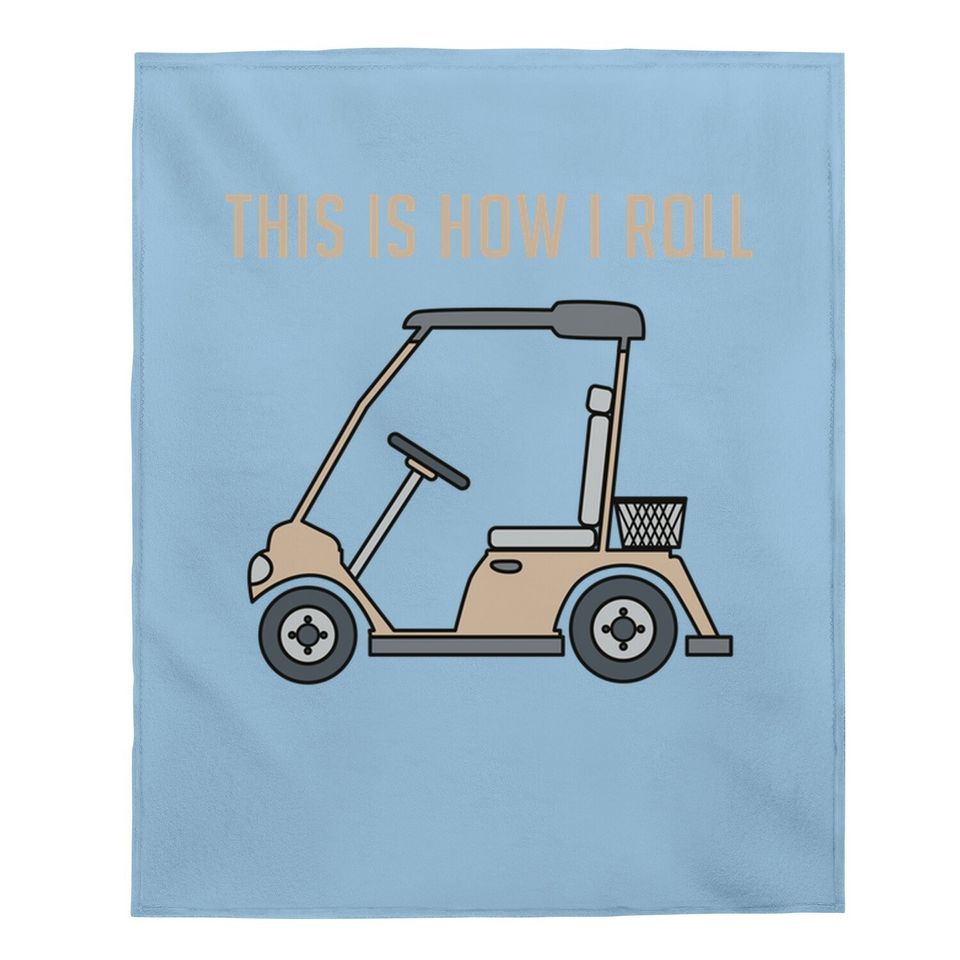 This Is How I Roll Golf Cart Funny Golfers Baby Blanket