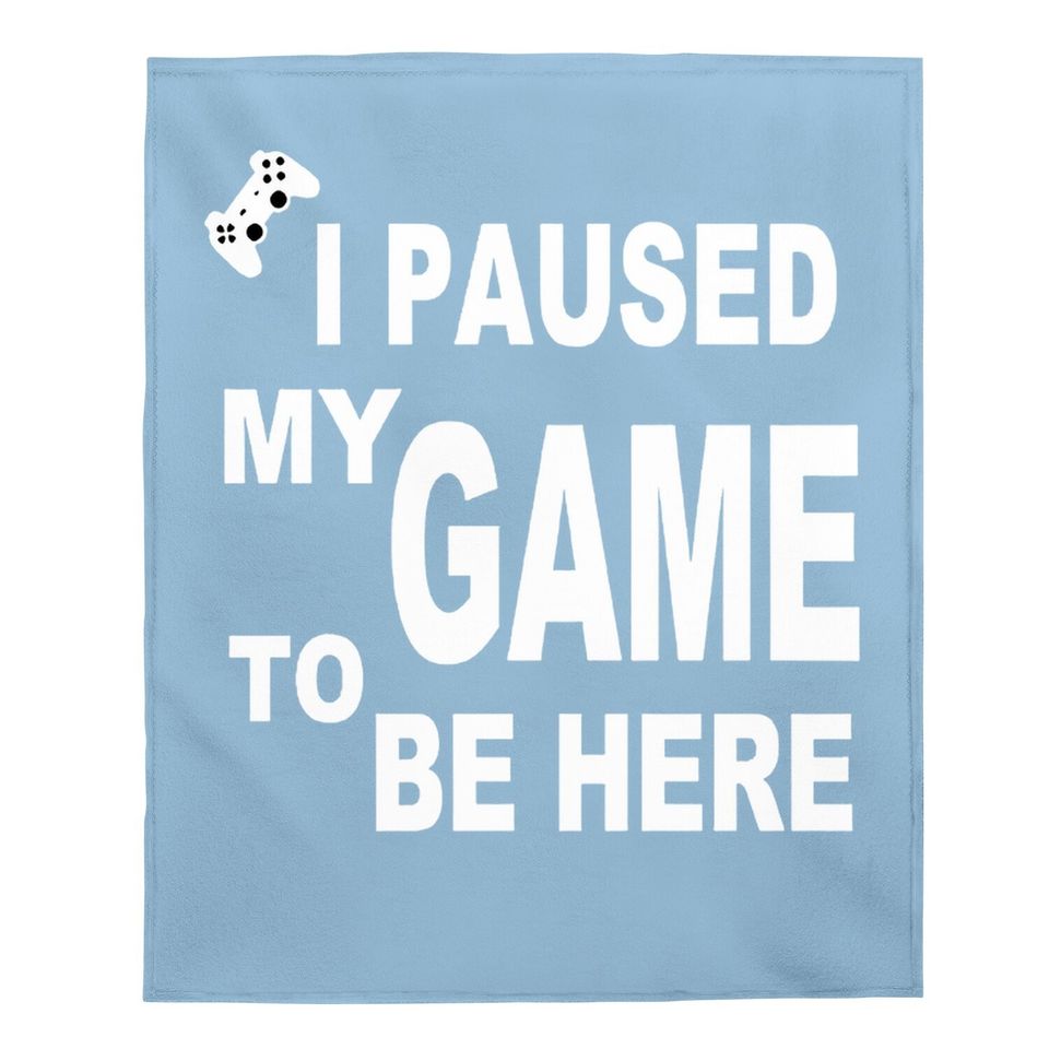 Ursporttech I Paused My Funny Game To Be Here Graphic Gamer Humor Joke Baby Blanket