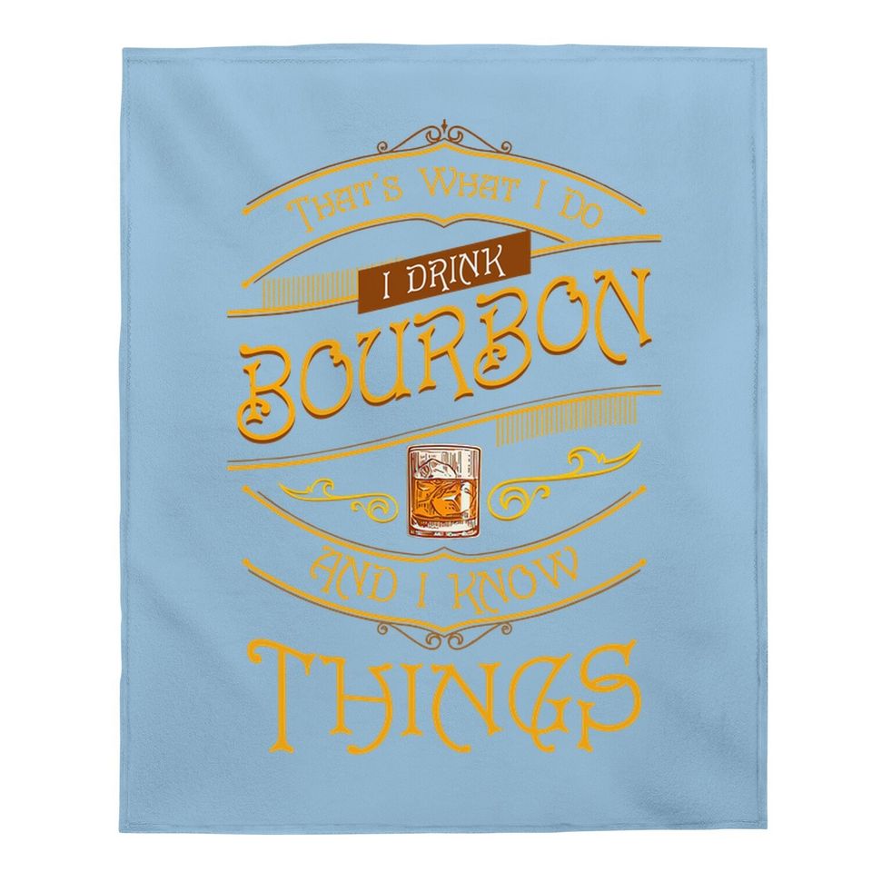 Funny I Drink Bourbon And I Know Things Gift Baby Blanket