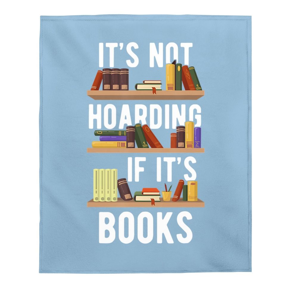 It's Not Hoarding If It's Books Funny Bookworm Reading Gifts Baby Blanket