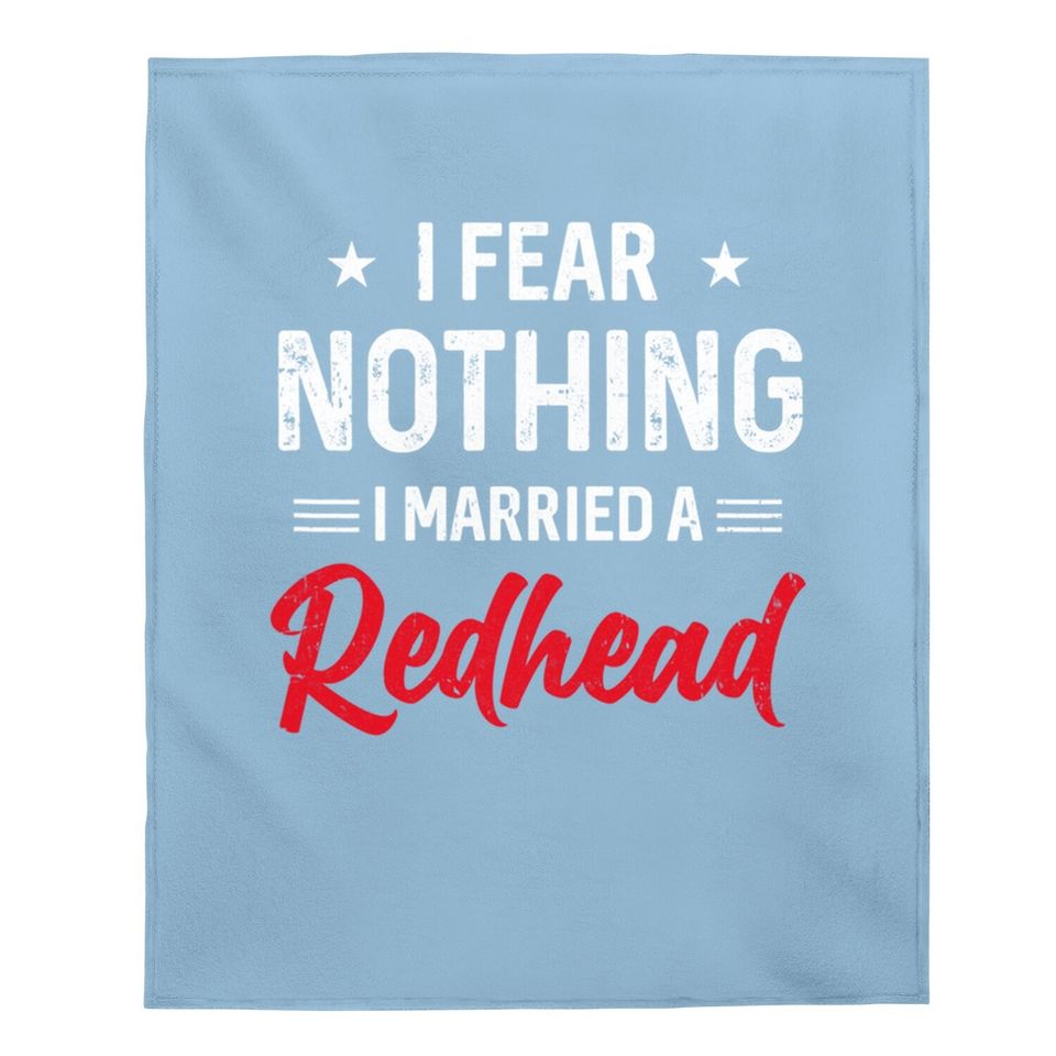 I Fear Nothing I Married A Redhead Wife Funny Husband Baby Blanket