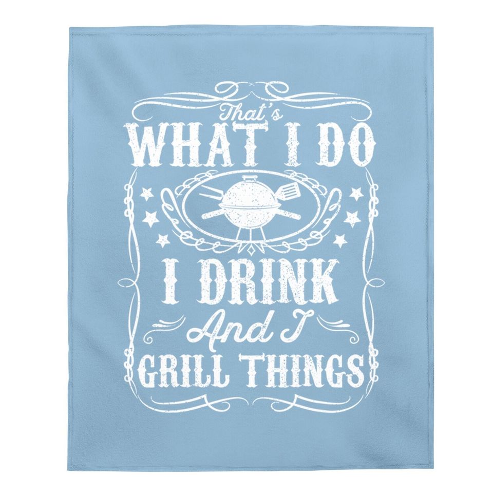 I Drink And I Grill Things Funny Bbq Grilling Gift For Dad Baby Blanket