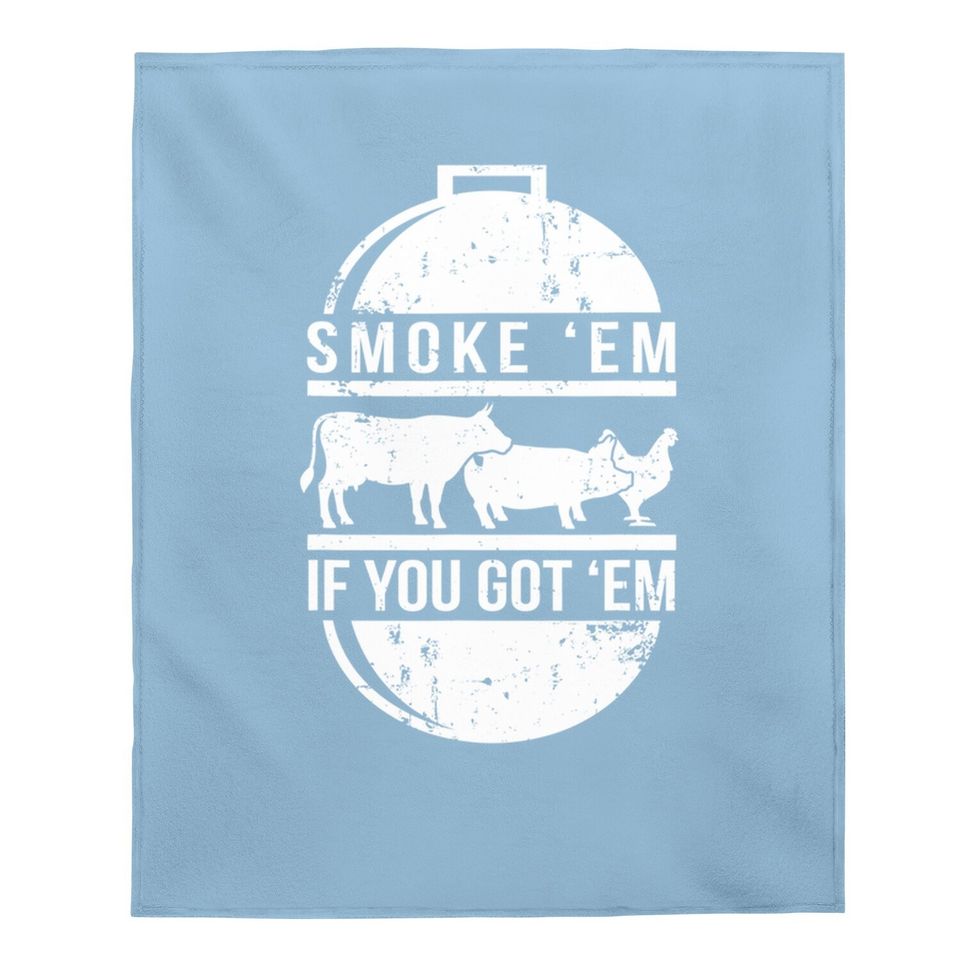 Smoke Em If You Got Em Bbq Grilling Baby Blanket Fathers Day