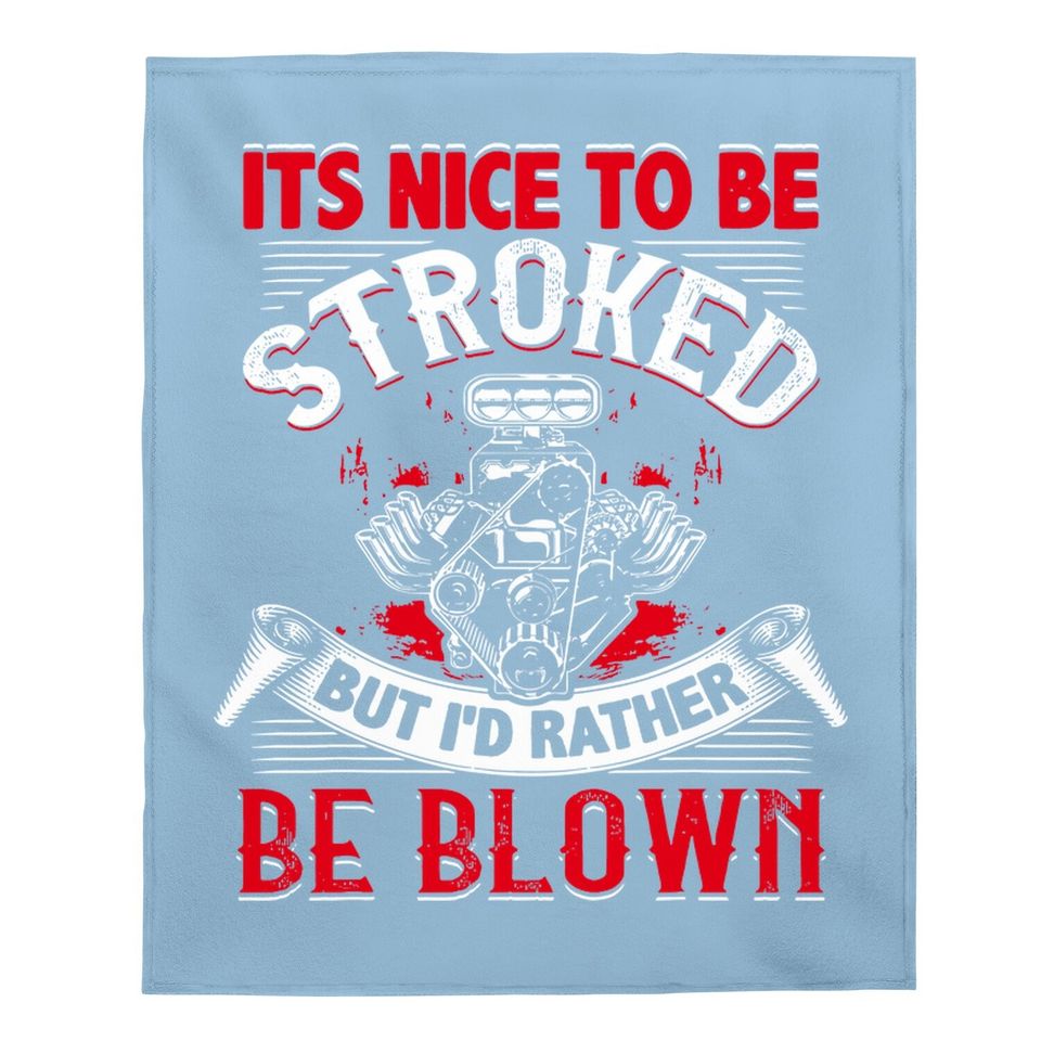 It's Nice To Be Stroked Funny Racing Drag Race Gift Baby Blanket