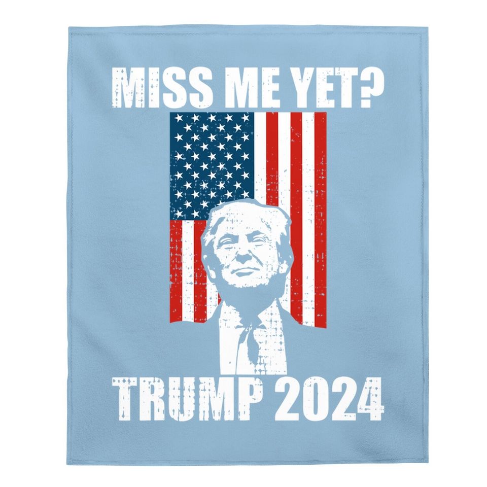 Miss Me Yet Funny President Trump 2024 Baby Blanket