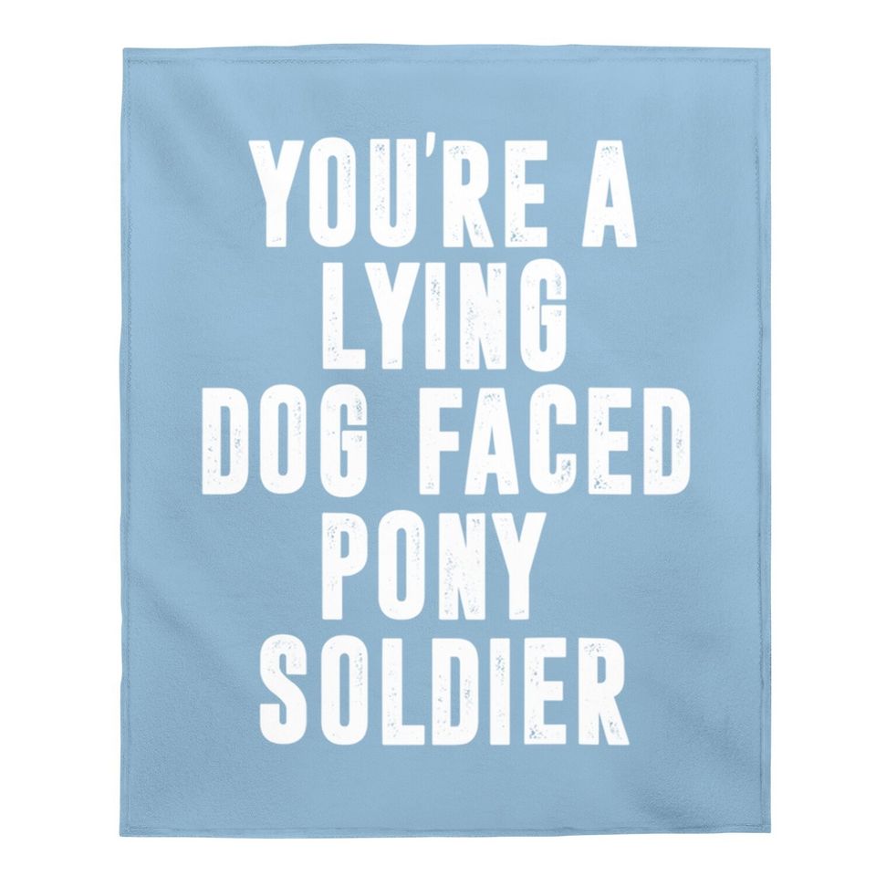 You're A Lying Dog Faced Pony Soldier Funny Biden Quote Meme Baby Blanket
