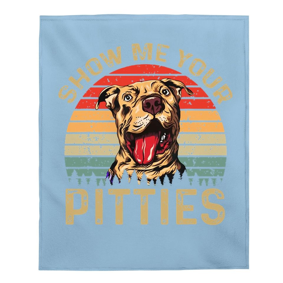 Show Me Your Pitties Funny Pitbull Dog Lovers Retro Vintage Baby Blanket