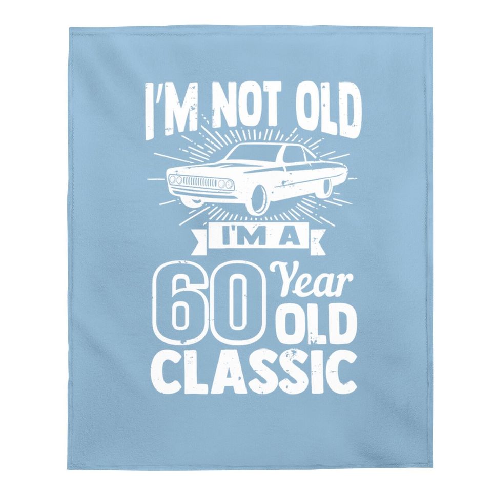 Silly 60th Birthday Baby Blanket I'm Not Old 60 Year Gag Prize Baby Blanket