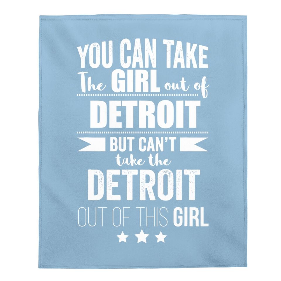 Can Take The Girl Out Of Detroit Pride Proud Gift Michigan Baby Blanket