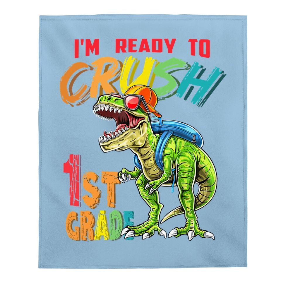 I'm Ready To Crush 1st Grade T Rex Dinosaur Back To School Baby Blanket