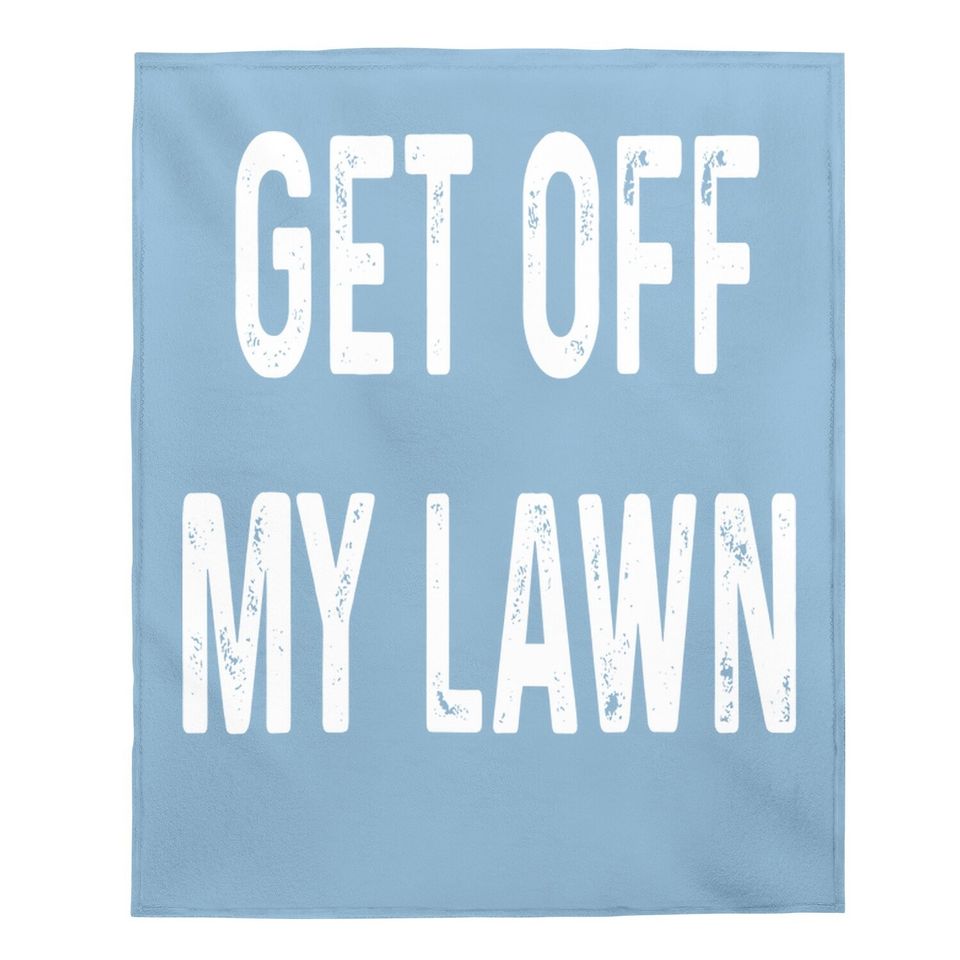 Get Off My Lawn Old Man Senior Citizen Baby Blanket Gift Baby Blanket