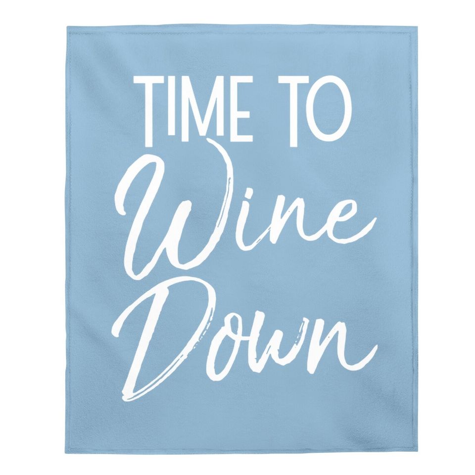 Wine Pun Relaxation Quote Wine Club Time To Wine Down Baby Blanket