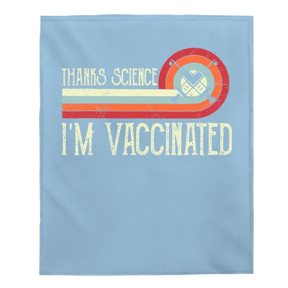 Vintage Thanks Science I'm Vaccinated I Got The Vaccine Shot Baby Blanket