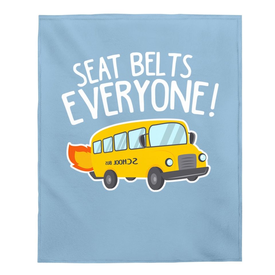 School Bus Driver Baby Blanket Seat Belts Everyone Funny Gift