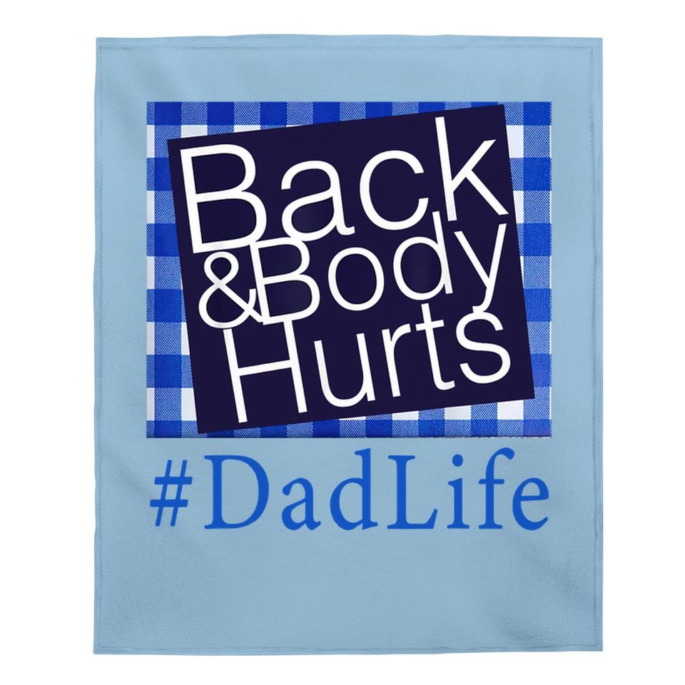 Back And Body Hurts Dad Life Fathers Day Baby Blanket