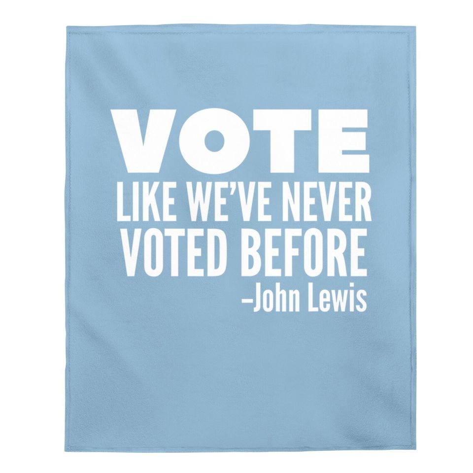 Vote John Lewis Quote Like We've Never Voted Before Baby Blanket