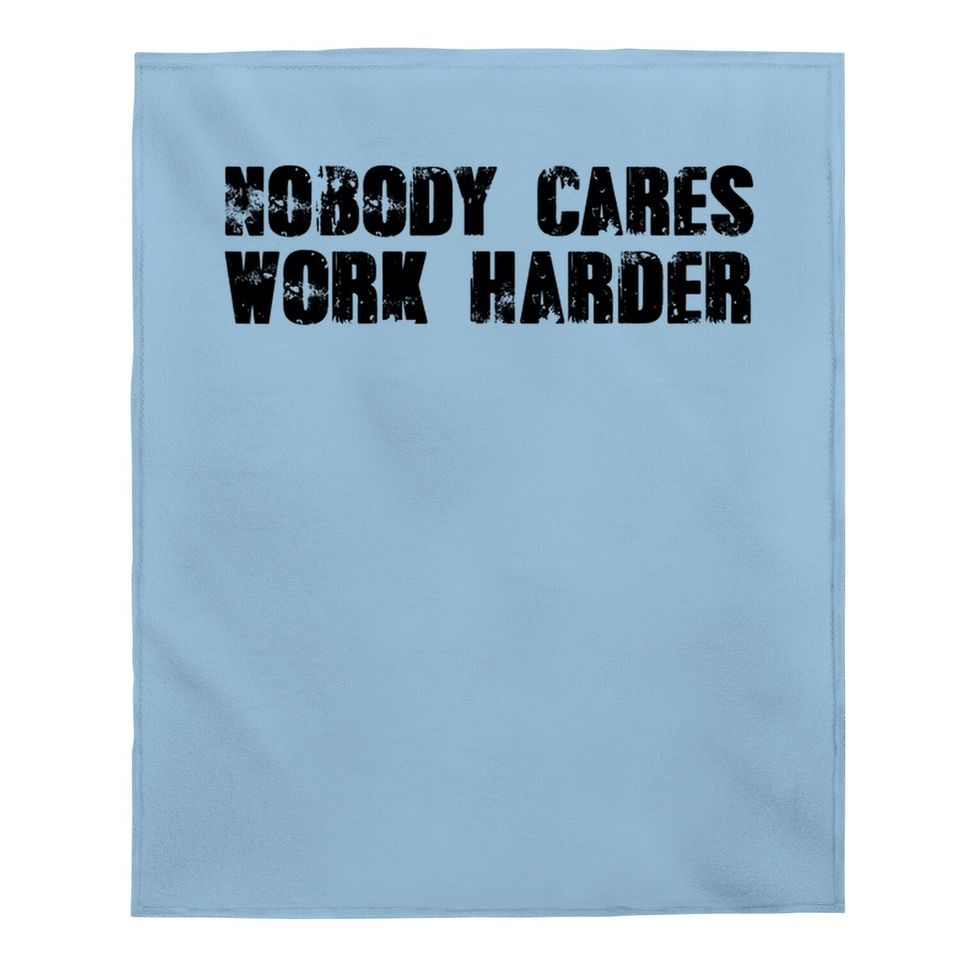 Nobody Cares Work Harder Motivational Gym Workout Quote Baby Blanket