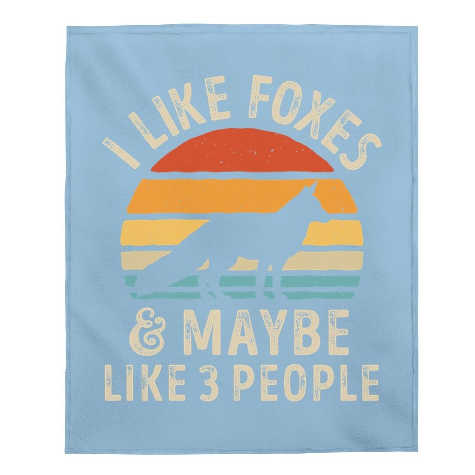 I Like Foxes And Maybe Like 3 People Baby Blanket
