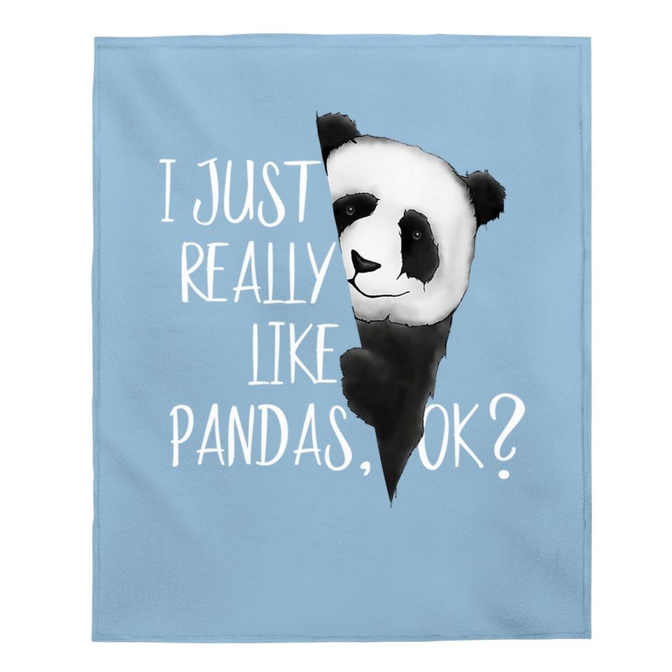 I Just Really Like Pandas, Ok? Cute Bear I Love Panda Baby Blanket