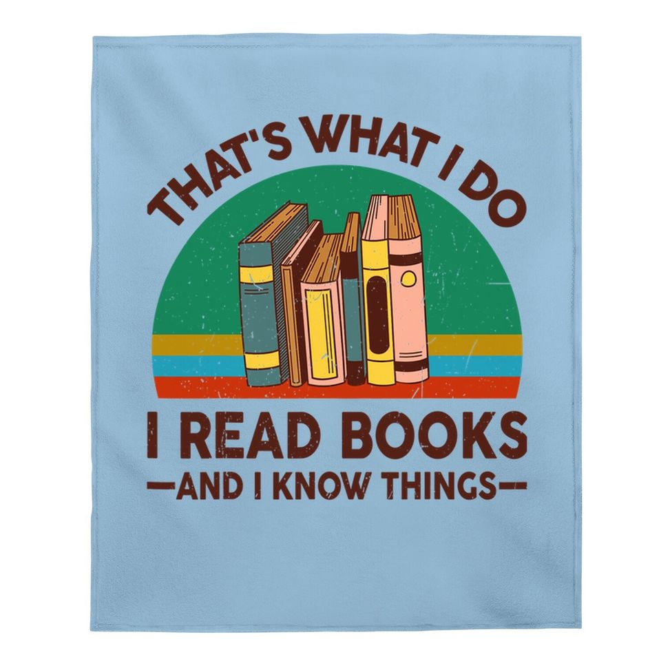 Reading Thats What I Do I Read Books And I Know Things Baby Blanket