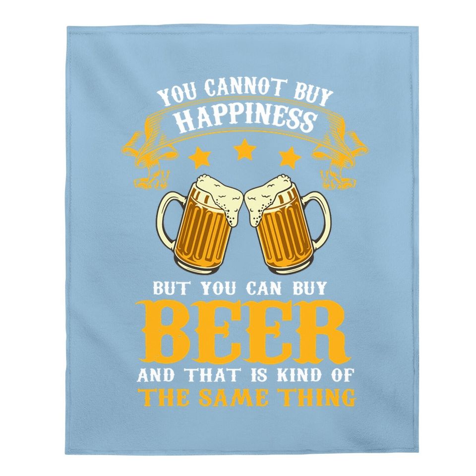 Can't Buy Happiness But You Can Buy Beer Drinking Beer Lover Baby Blanket