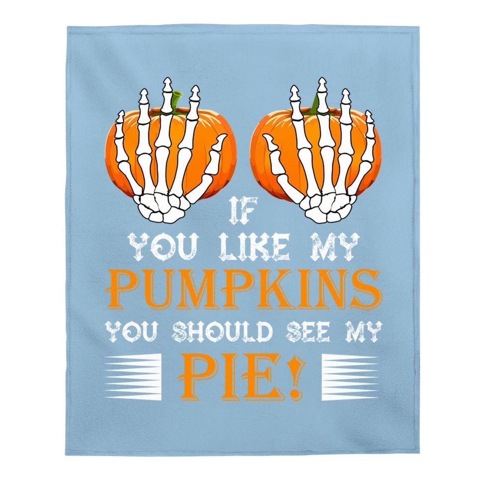 If You Like My Pumpkins You Should See My Pie Baby Blanket