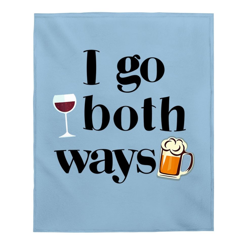 I Go Both Ways Wine Beer Drinking Alcohol Baby Blanket