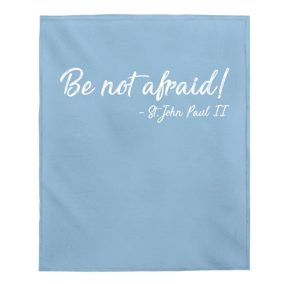 Be Not Afraid St. John Paul Ii | Christian Baby Blanket