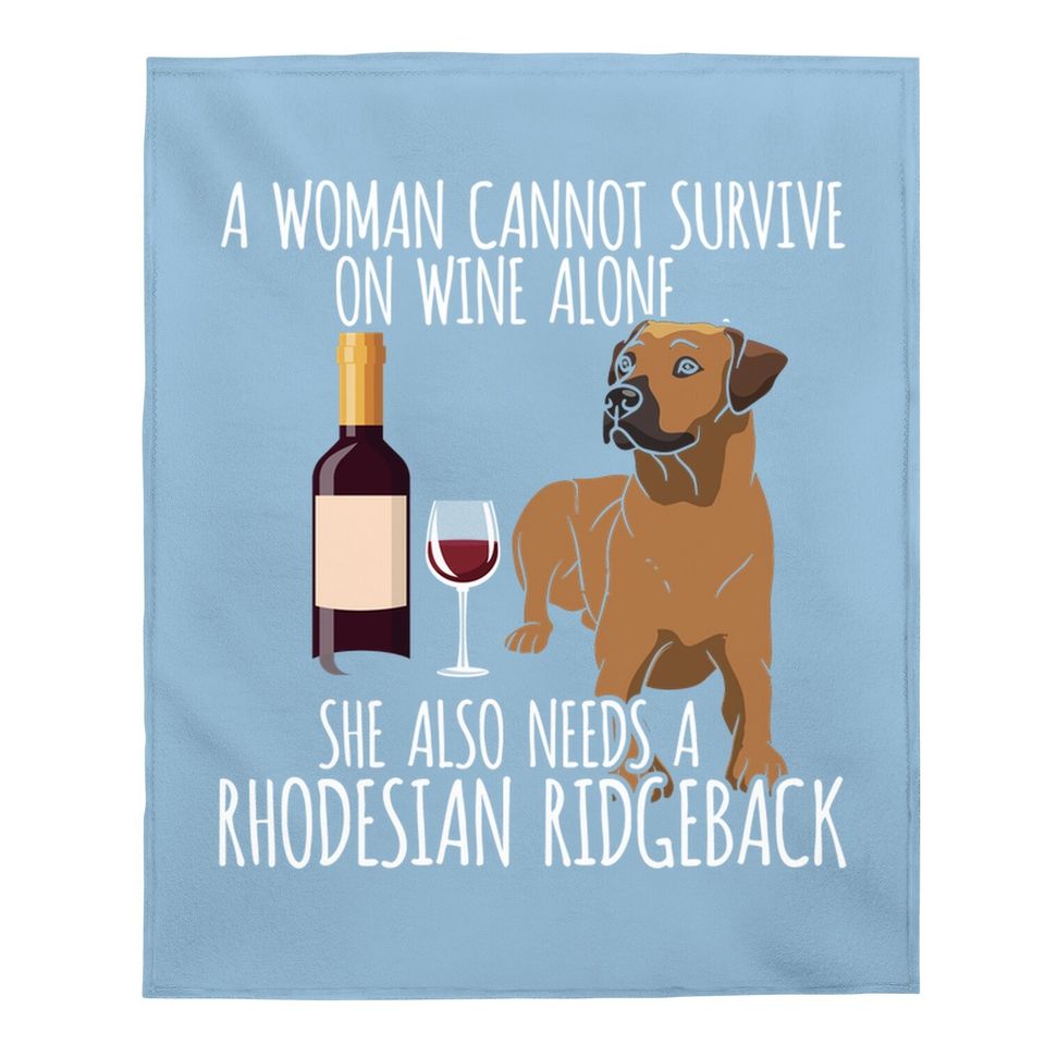 Rhodesian Ridgeback Woman Can't Survive Wine Alone Baby Blanket